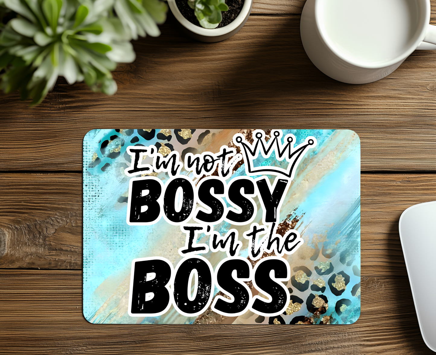 I'm not Bossy, I'm the Boss Mouse Pad
