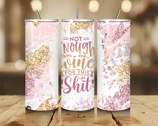 Not enough wine for this S@#* 20oz Tumbler