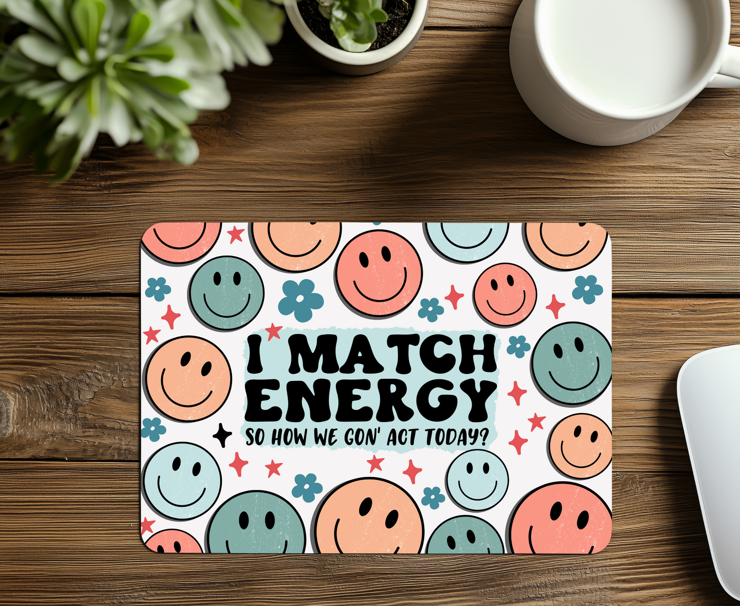 I Match Energy, So How We Gon' Act Today? Mouse Pad