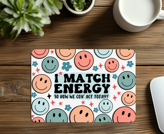 I Match Energy, So How We Gon' Act Today? Mouse Pad
