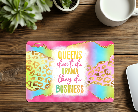 Queens Don't Do Drama, They do Business Mouse Pad